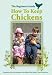 How To Keep Chickens - The Beginners Guide