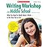 Writing Workshop in Middle School: What You Need to Really Make It Work in the Time You've Got