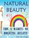Beauty Hacker's How to Be a Natural Beauty: The Five New Habits of Holistic Beauty
