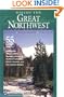 Hiking the Great Northwest: The 55 Greatest Trails in Washington, Oregon, Idaho, Montana, Wyoming, British Columbia, Canadian Rockies, and Norther