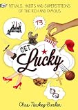 Get lucky : rituals, habits and superstitions of the rich and famous