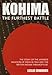 Kohima: The Furthest Battle: The Story of the Japanese Invasion of India in 1944 and the 'British-Indian Thermopylae'