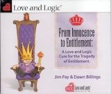 From Innocence to Entitlement: A Love and Logic Cure for the Tragedy of Entitlement