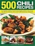 500 Chili Recipes: An irresistible collection of red-hot, tongue-tingling recipes for every kind of fiery dish from around the world, shown in 500 sizzling colour photographs