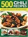 500 Chili Recipes: An irresistible collection of red-hot, tongue-tingling recipes for every kind of fiery dish from around the world, shown in 500 sizzling colour photographs (500...)