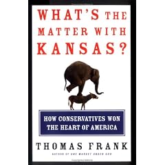 What's the Matter with Kansas?: How Conservatives Won the Heart of America