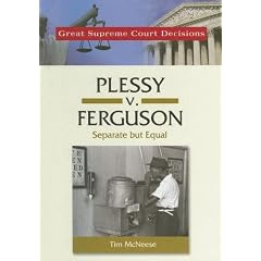 Plessy V. Ferguson: Separate but Equal (Great Supreme Court Decisions)