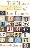 The Music of the Primes: Searching to Solve the Greatest Mystery in Mathematics by 
