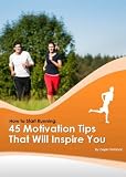 How to Start Running: 45 Motivation Tips That Will Inspire You