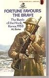 Fortune favours the brave : the battle of the Hook, Korea, 1953