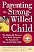 Parenting the Strong-Willed Child: The Clinically Proven Five-Week Program for Parents of Two- to Six-Year-Olds, Third Edition