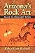 Arizona's Rock Art: Guide to Rock Art Sites
