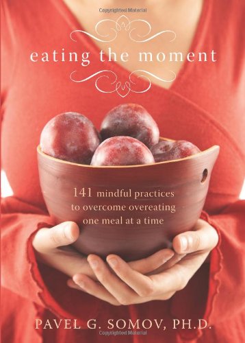Eating the Moment: 141 Mindful Practices to Overcome Overeating One Meal at a Time Book Image