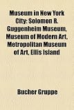 Produkt-Bild: Museum in New York City: Solomon R. Guggenheim Museum, Museum of Modern Art, Metropolitan Museum of Art, Ellis Island