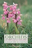 Orchids of Britain and Ireland: A Field and Site Guide