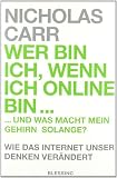 Wer bin ich, wenn ich online bin...: und was macht mein Gehirn solange? - Wie das Internet unser Denken verändert