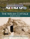 The Welsh cottage : building traditions of the rural poor 1750-1900