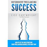 outsourced freelancing success how to set up and structure your freelancing business the right way ofs guide
