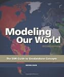 Modeling Our World: The ESRI Guide to...