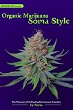 Organic Marijuana, Soma Style: The Pleasures of Cultivating Connoisseur Cannabis (Marijuana Tips)