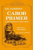 Books : Juel Andersen's Carob Primer: A Beginner's Book of Carob Cookery