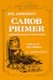 Juel Andersen's Carob Primer: A Beginner's Book of Carob Cookery
