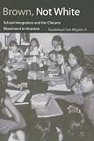Brown, Not White: School Integration and the Chicano Movement in Houston