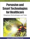 Pervasive and smart technologies for healthcare : ubiquitous methodologies and tools