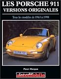 Les porsches 911 - versions originales -. Tous les modèles de 1963 à 1998