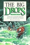 The Big Drops: Ten Legendary Rapids of the American West The Big Drops: Ten Legendary Rapids of the American West