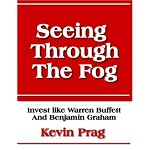 Seeing Through The Fog - Invest Like Warren Buffett And Benjamin Graham - Strategies and Solutions book cover