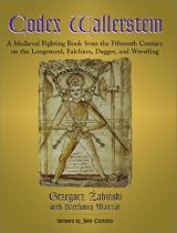 Codex Wallerstein: A Medieval Fighting Book from the Fifteenth Century on the Longsword, Falchion, Dagger and Wrestling