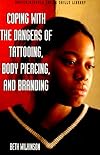 Coping With the Dangers of Tattooing, Body Piercing, and Branding (Coping)