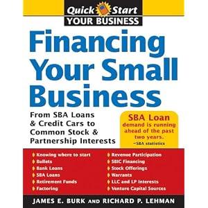Financing Your Small Business: From SBA Loans and Credit Cards to Common Stock and... by James Burk
