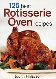 125 Best Rotisserie Oven Recipes - 0778801101