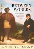 Between Worlds: Early Exchanges between Maori and Europeans, 1773-1815