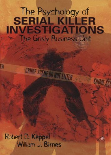 The Psychology of Serial Killer Investigations: The Grisly Business Unit (Practical Resources for the Mental Health Professional)