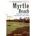 The Cheapskate's Guide To Myrtle Beach: The Best Deals on Golf Courses, Lodging, Restaurants, Shops, and More