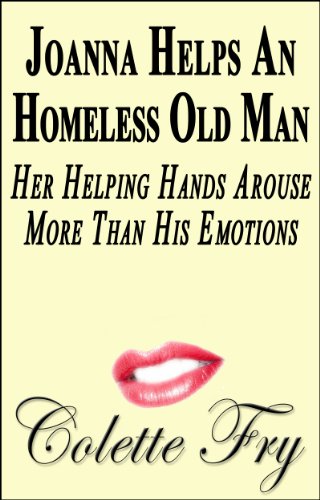Joanna Helps An Homeless Old Man: Her Helping Hands Arouse More Than His Emotions (WRINKLY MEN Book 14)