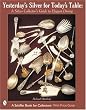 Yesterday's Silver for Today's Table: A Silver Collector's Guide to Elegant Dining