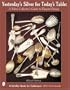 Yesterday's Silver for Today's Table: A Silver Collector's Guide to Elegant Dining