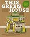 This Green House: Home Improvements for the Eco-Smart, the Thrifty, and the Do-It-Yourselfer