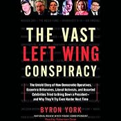 The Vast Left Wing Conspiracy: How Democratic Operatives Tried to Bring Down a President | [Byron York]