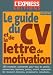 Le guide du CV et de la lettre de motivation Le guide du CV et de la lettre de motivation