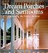 Dream Porches and Sunrooms: Designing the Perfect Retreat