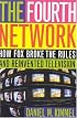 The Fourth Network: How FOX Broke the Rules and Reinvented Television
