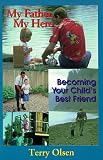 My Father, My Hero;  Becoming Your Child's Best Friend