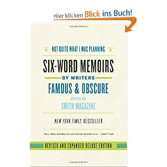 Not Quite What I Was Planning, Revised and Expanded Deluxe Edition: Six-Word Memoirs by Writers Famous and Obscure