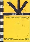 Louis Bachelier. : Aux origines de la finance mathématique