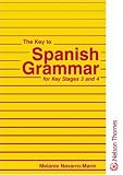 The Key to Spanish Grammar - for Key Stages 3 and 4: For Key Stages 3 and 4 (Key to Grammar)